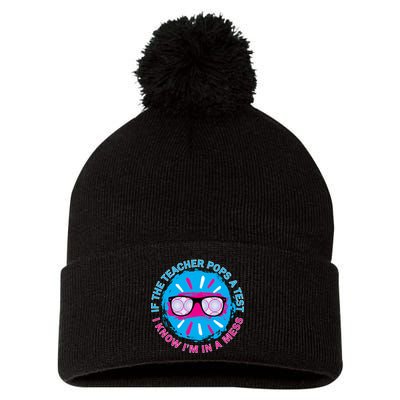 If The Teacher Pops A Test I Know I'm In A Mess Pom Pom 12in Knit Beanie