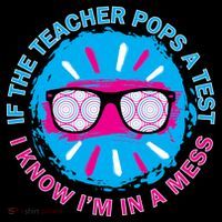 If The Teacher Pops A Test I Know I'm In A Mess Tie-Dye T-Shirt