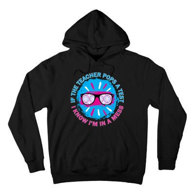 If The Teacher Pops A Test I Know I'm In A Mess Tall Hoodie
