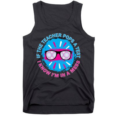 If The Teacher Pops A Test I Know I'm In A Mess Tank Top