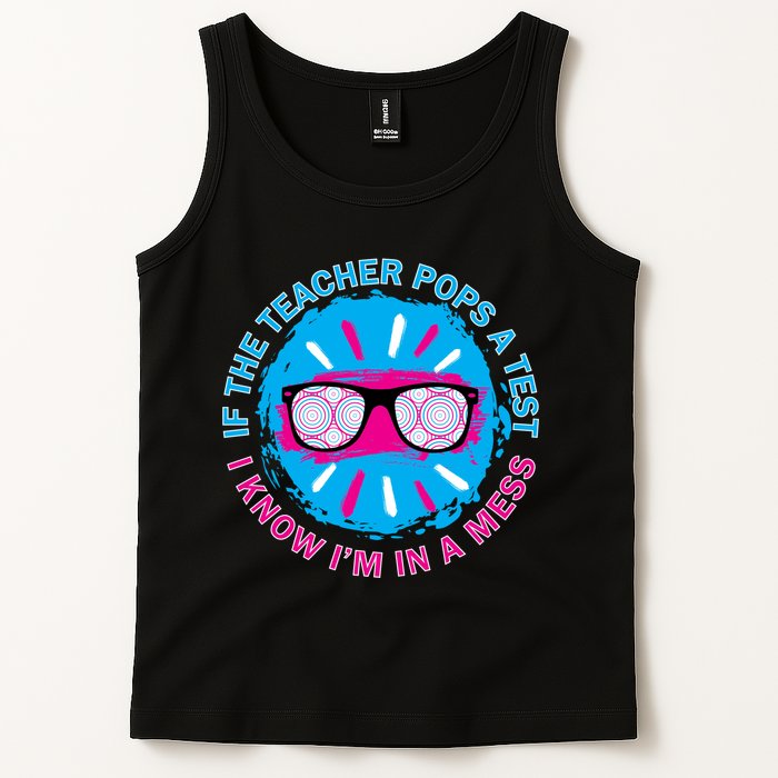 If The Teacher Pops A Test I Know I'm In A Mess Tank Top
