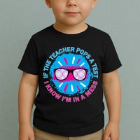 If The Teacher Pops A Test I Know I'm In A Mess Toddler T-Shirt
