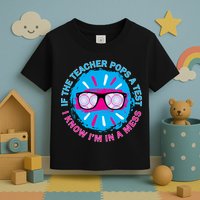 If The Teacher Pops A Test I Know I'm In A Mess Toddler T-Shirt