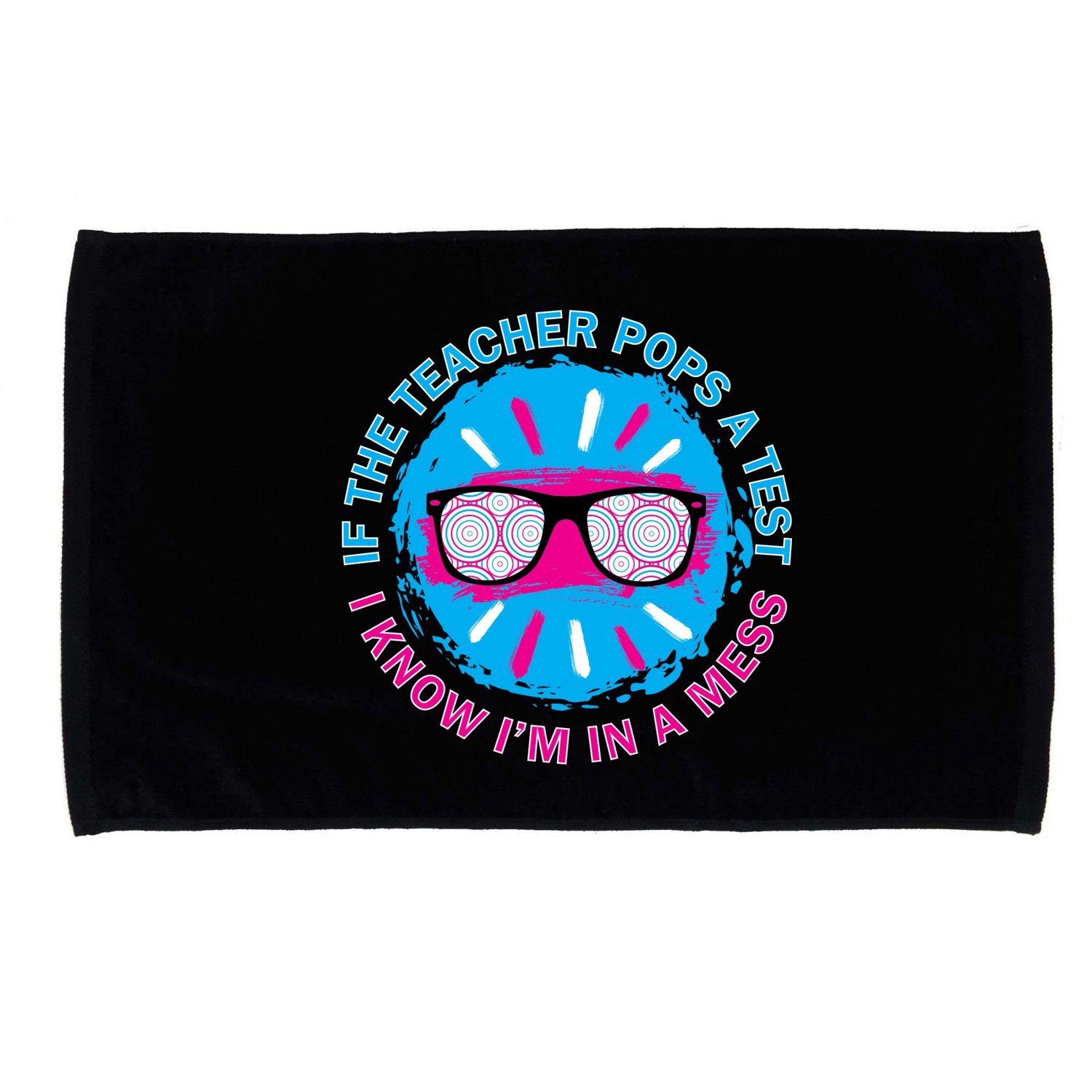 If The Teacher Pops A Test I Know I'm In A Mess Microfiber Hand Towel