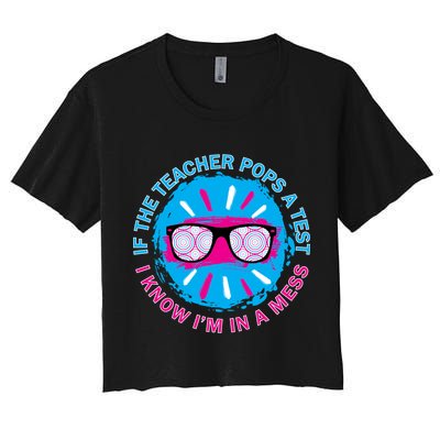 If The Teacher Pops A Test I Know I'm In A Mess Crop Top