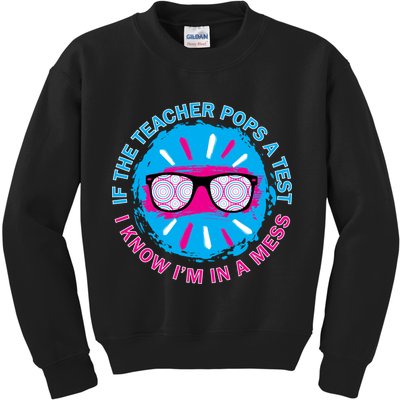 If The Teacher Pops A Test I Know I'm In A Mess Kids Sweatshirt