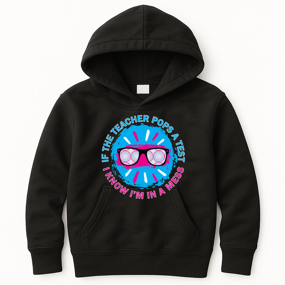 If The Teacher Pops A Test I Know I'm In A Mess Kids Hoodie