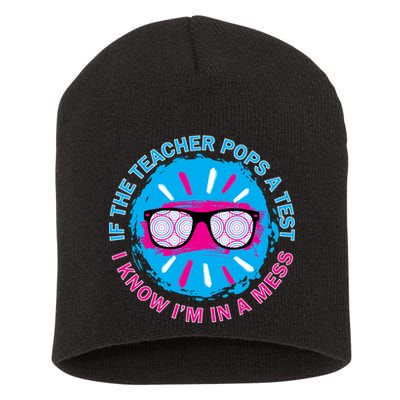 If The Teacher Pops A Test I Know I'm In A Mess Short Acrylic Beanie