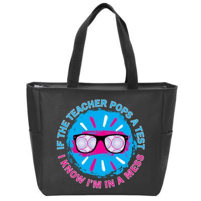 If The Teacher Pops A Test I Know I'm In A Mess Zip Tote Bag