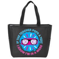 If The Teacher Pops A Test I Know I'm In A Mess Zip Tote Bag