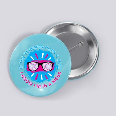 If The Teacher Pops A Test I Know I'm In A Mess Button