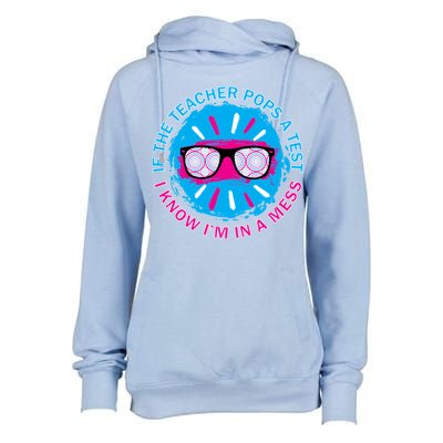 If The Teacher Pops A Test I Know I'm In A Mess Womens Funnel Neck Pullover Hood