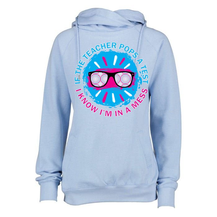 If The Teacher Pops A Test I Know I'm In A Mess Womens Funnel Neck Pullover Hood
