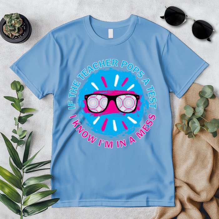 If The Teacher Pops A Test I Know I'm In A Mess Premium T-Shirt