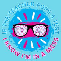 If The Teacher Pops A Test I Know I'm In A Mess Premium T-Shirt