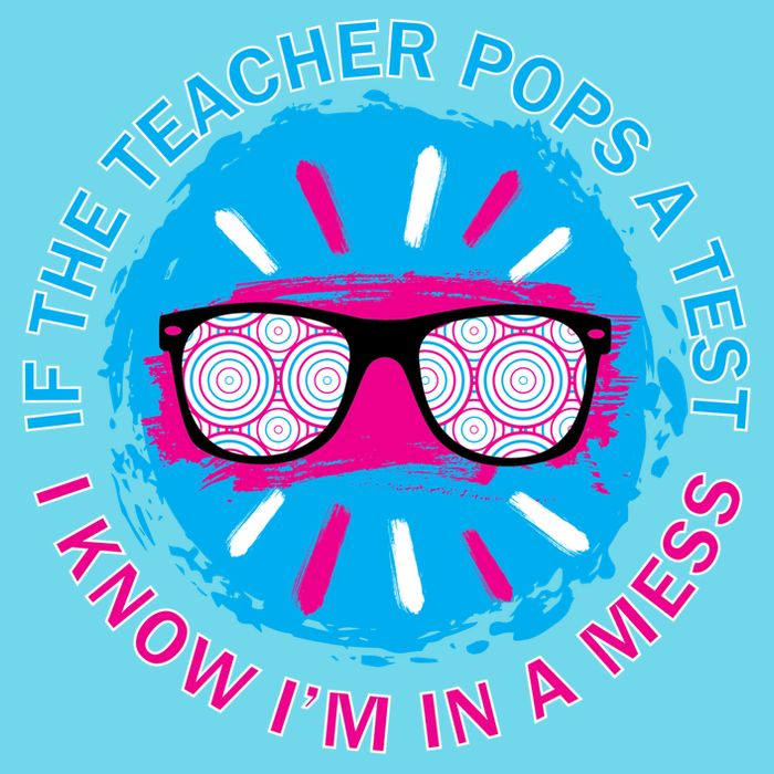 If The Teacher Pops A Test I Know I'm In A Mess Premium T-Shirt