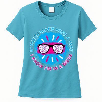 If The Teacher Pops A Test I Know I'm In A Mess Womens T-Shirt
