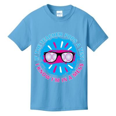 If The Teacher Pops A Test I Know I'm In A Mess Kids T-Shirt