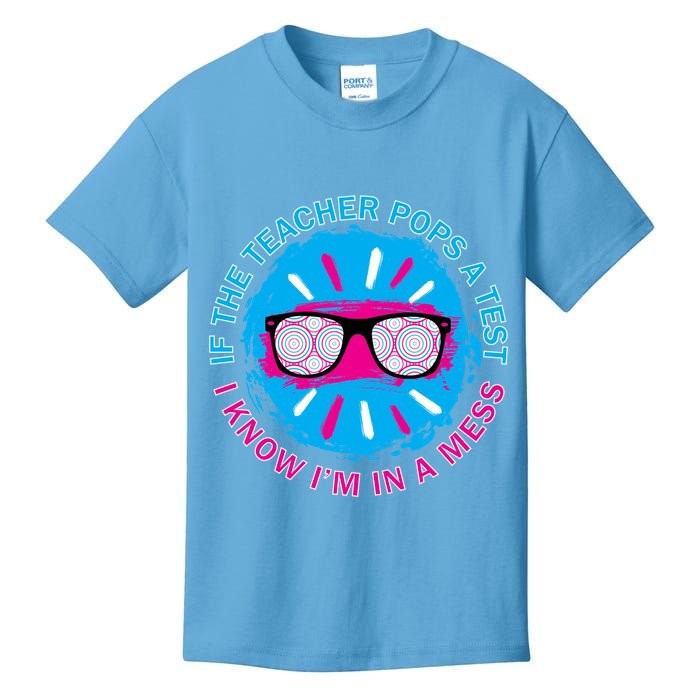 If The Teacher Pops A Test I Know I'm In A Mess Kids T-Shirt