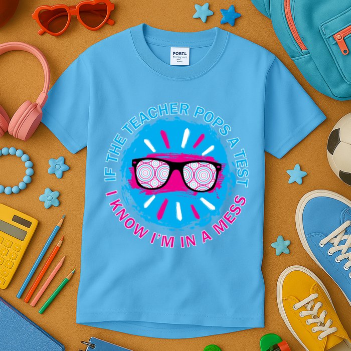 If The Teacher Pops A Test I Know I'm In A Mess Kids T-Shirt