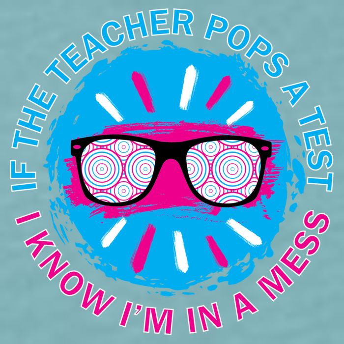 If The Teacher Pops A Test I Know I'm In A Mess Sueded Cloud Jersey T-Shirt