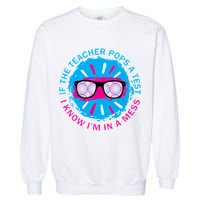 If The Teacher Pops A Test I Know I'm In A Mess Garment-Dyed Sweatshirt