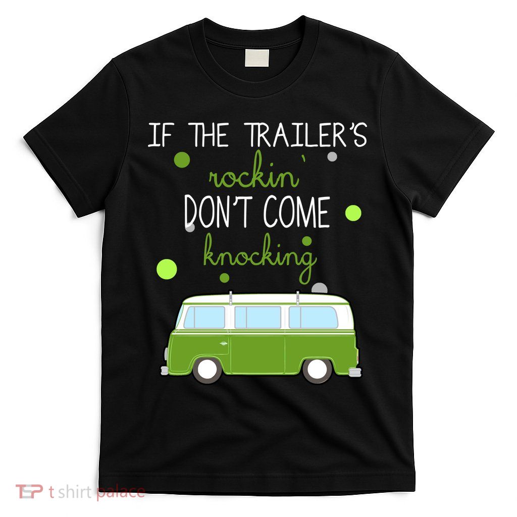 If The Trailers Rockin Don't Come Knockin T-Shirt