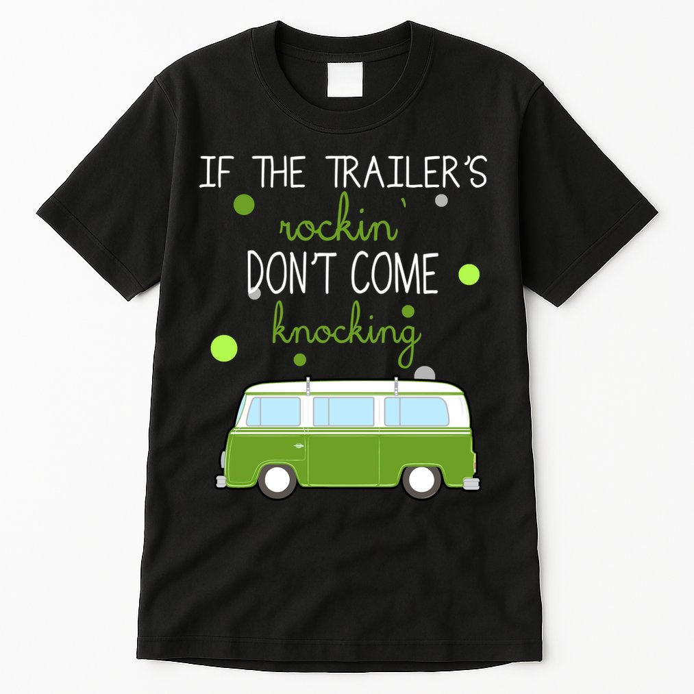 If The Trailers Rockin Don't Come Knockin Tall T-Shirt