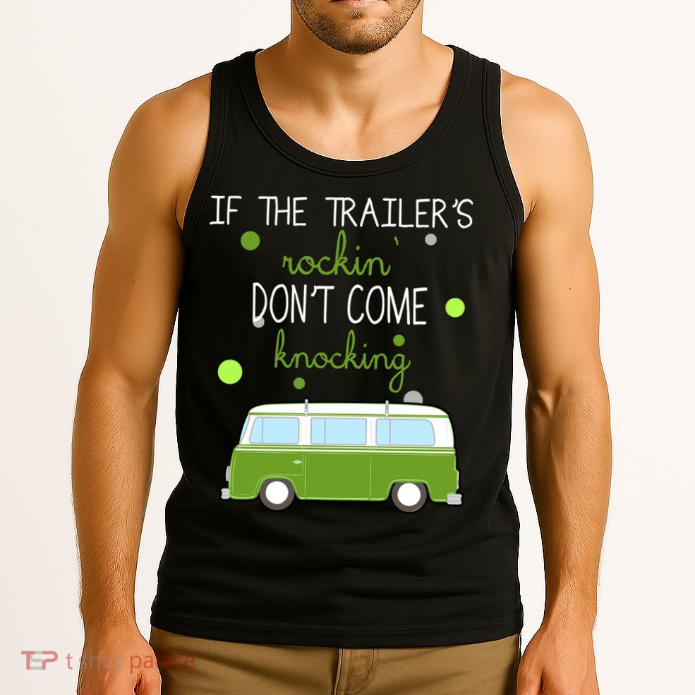If The Trailers Rockin Don't Come Knockin Tank Top