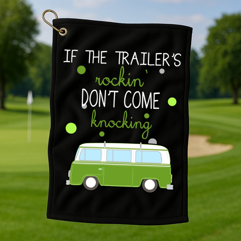If The Trailers Rockin Don't Come Knockin Golf Towel