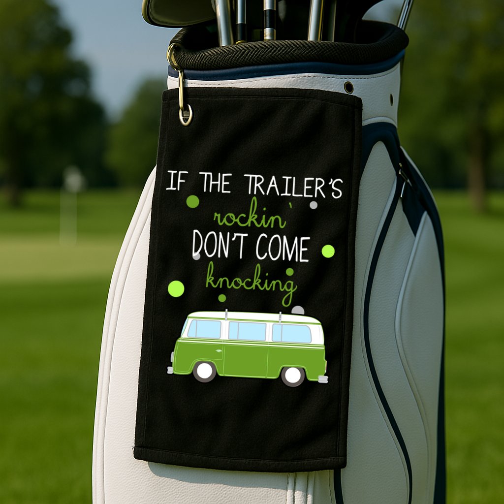 If The Trailers Rockin Don't Come Knockin Golf Towel