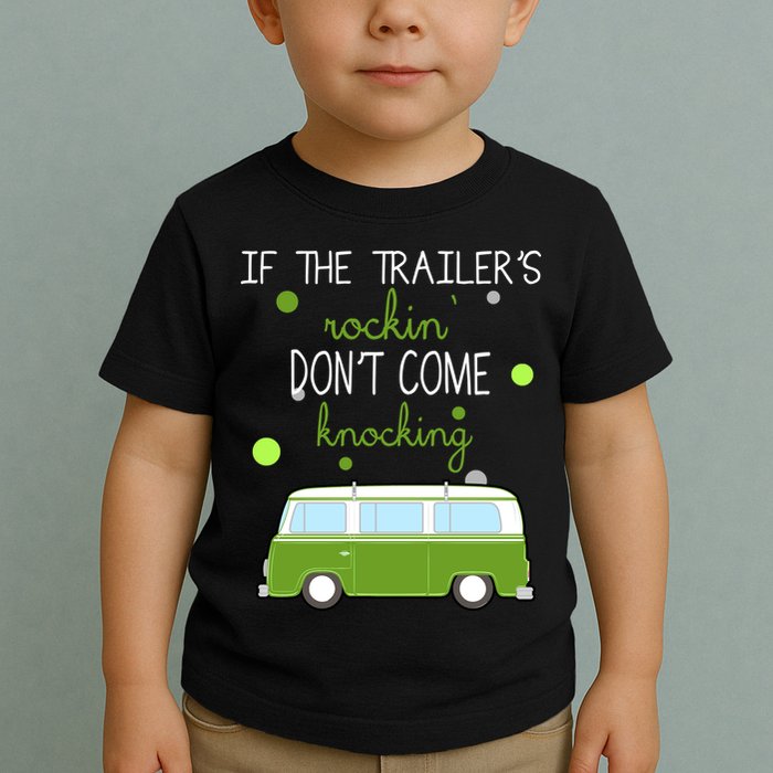 If The Trailers Rockin Don't Come Knockin Toddler T-Shirt