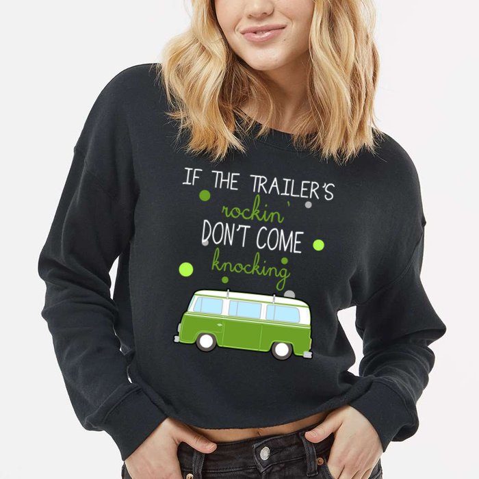 If The Trailers Rockin Don't Come Knockin Cropped Pullover Crew
