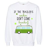 If The Trailers Rockin Don't Come Knockin Garment-Dyed Sweatshirt