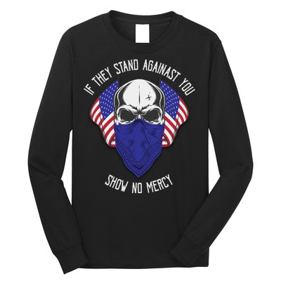 If They Stand Against Show No Mercy Long Sleeve Shirt