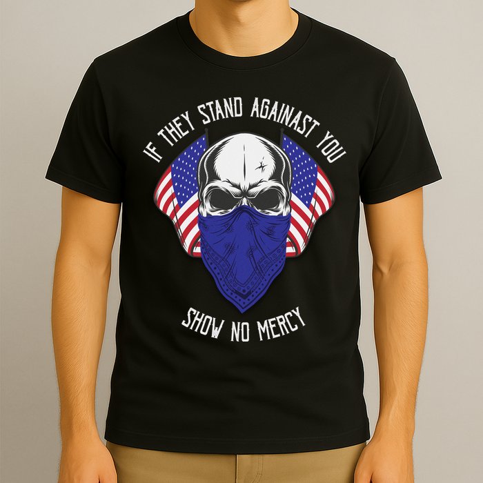 If They Stand Against Show No Mercy T-Shirt