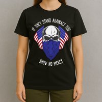 If They Stand Against Show No Mercy T-Shirt