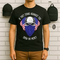 If They Stand Against Show No Mercy T-Shirt
