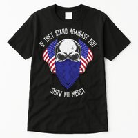 If They Stand Against Show No Mercy Tall T-Shirt