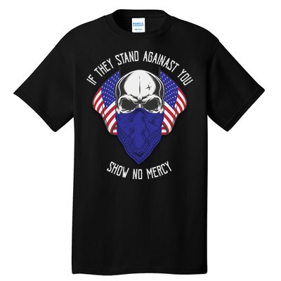 If They Stand Against Show No Mercy Tall T-Shirt