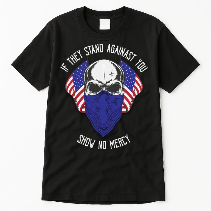 If They Stand Against Show No Mercy Tall T-Shirt