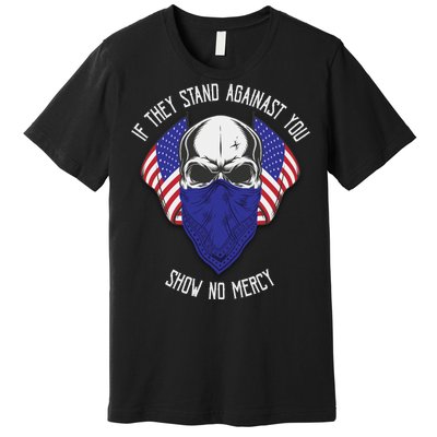 If They Stand Against Show No Mercy Premium T-Shirt