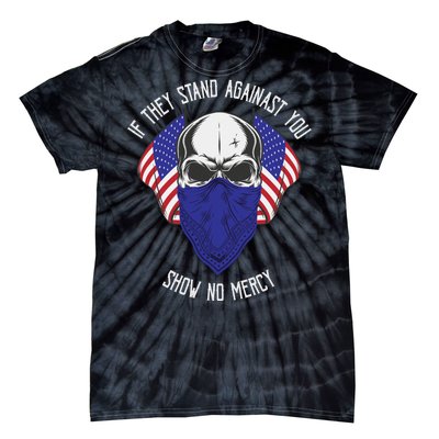 If They Stand Against Show No Mercy Tie-Dye T-Shirt