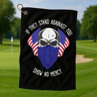 If They Stand Against Show No Mercy Golf Towel