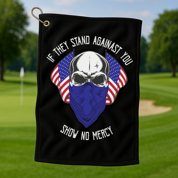 If They Stand Against Show No Mercy Golf Towel