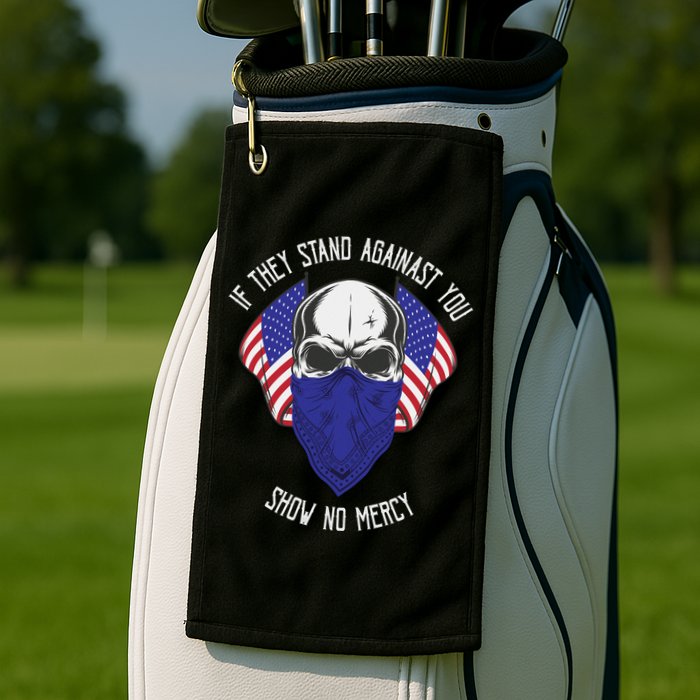 If They Stand Against Show No Mercy Golf Towel