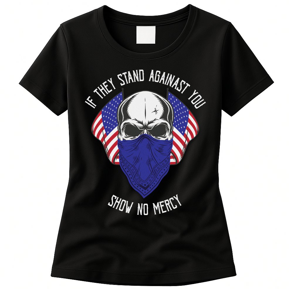 If They Stand Against Show No Mercy Womens T-Shirt