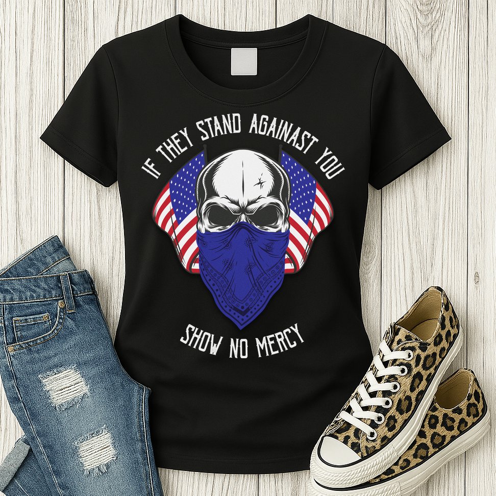 If They Stand Against Show No Mercy Womens T-Shirt
