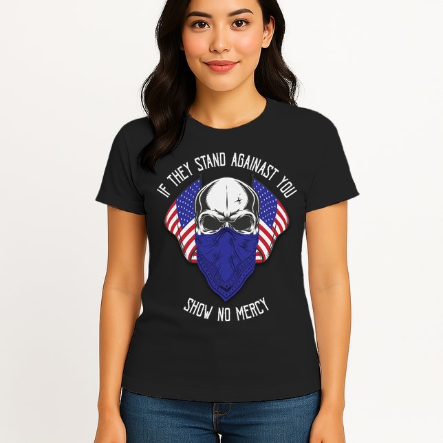 If They Stand Against Show No Mercy Womens T-Shirt