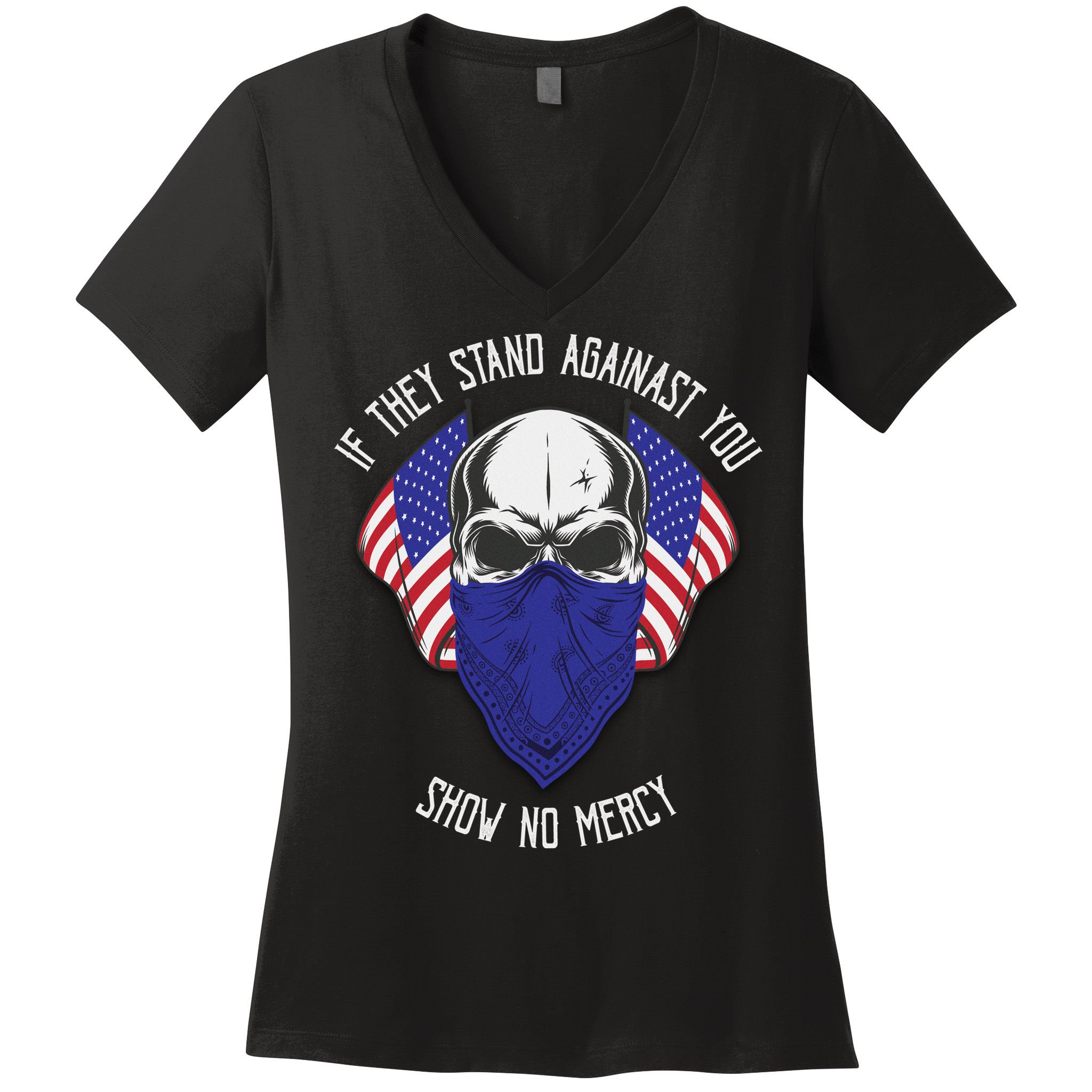 If They Stand Against Show No Mercy Women's V-Neck T-Shirt